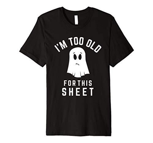 I'm Too Old For This Sheet Funny Halloween Pun Ghost Premium T-Shirt