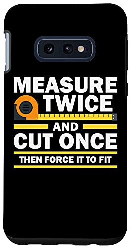 Galaxy S10e Cool Measure Twice Cut Once Funny Carpenter Woodworking Gift Case