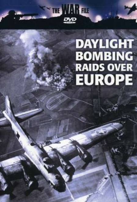 The War File: Daylight Bombing Raids Over Europe The War File: Daylight Bombing Raids Over Europe