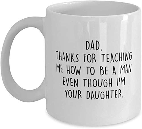 Fathers Day Coffee Mug, Thanks for teaching me how to be a man, , Unique Gifts For Dad From Daughter Fathers Day Coffee Mug, Thanks for teaching me how to be a man, , Unique Gifts For Dad From Daughter
