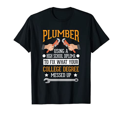 Plumber Funny College Plumbing Joke Pun Gift T-Shirt Plumber Funny College Plumbing Joke Pun Gift T-Shirt