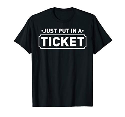Just Put In A Ticket Fun Computer IT Tech Support Help Desk T-Shirt