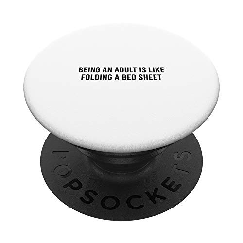 Being an adult is like folding a bed sheet PopSockets PopGrip: Swappable Grip for Phones  and  Tablets