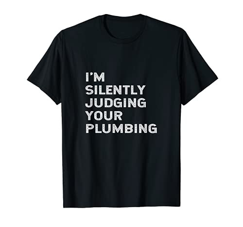 I'm Silently Judging Your Plumbing Funny Licensed Plumber T-Shirt
