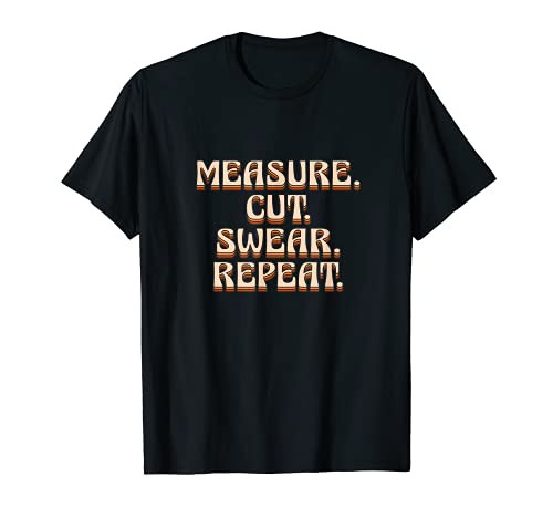 Measure Cut Swear Repeat Father's Day Woodworker Love T-Shirt