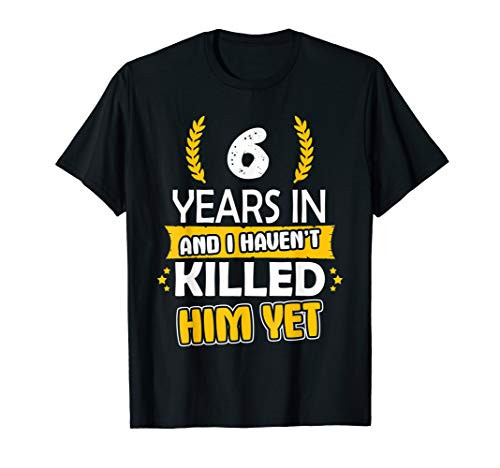 6 Years Anniversary 6th Year Anniversary Gift Idea for Her T-Shirt