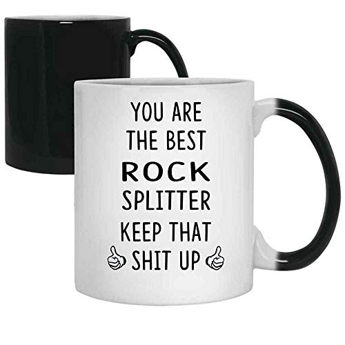 Funny Gift Idea For ROCK SPLITTER 11oz Color Changing Mug. You're The Best ROCK SPLITTER Keep That Shit Up