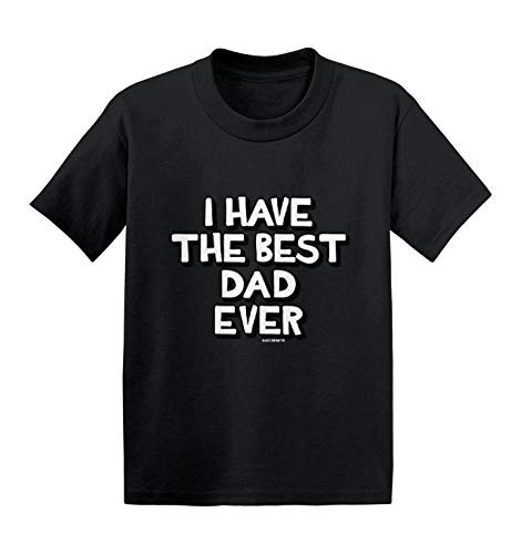 I Have The Best Dad Ever - Daddy Papa Infant/Toddler Cotton Jersey T-Shirt -Black, 5T-