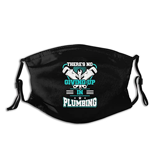There's No Giving Up in Plumbing Face Mask Reusable Adjustable Unisex Cloth Mask with Filter Black