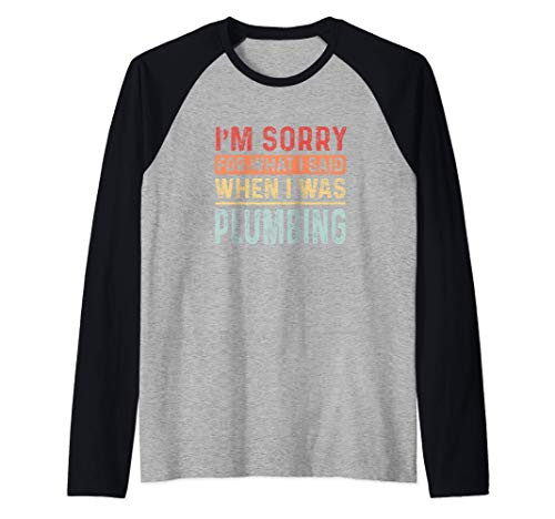 Plumber Plumbing Sorry for what I Said Funny Raglan Baseball Tee