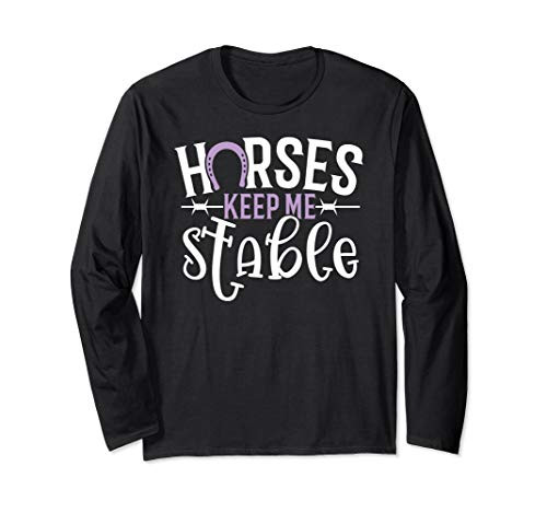 Funny Horse for Women Horses Keep Me Stable Long Sleeve T-Shirt