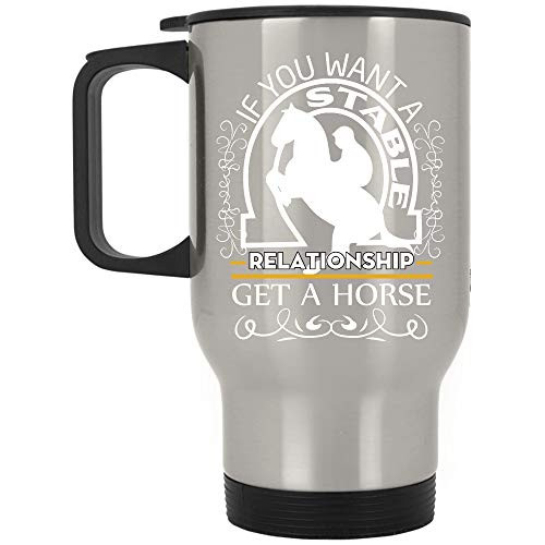 Horse If You Cant A Stable Relationship Get A Horse Silver Stainless Travel Mug 14oz Horse If You Cant A Stable Relationship Get A Horse Silver Stainless Travel Mug 14oz