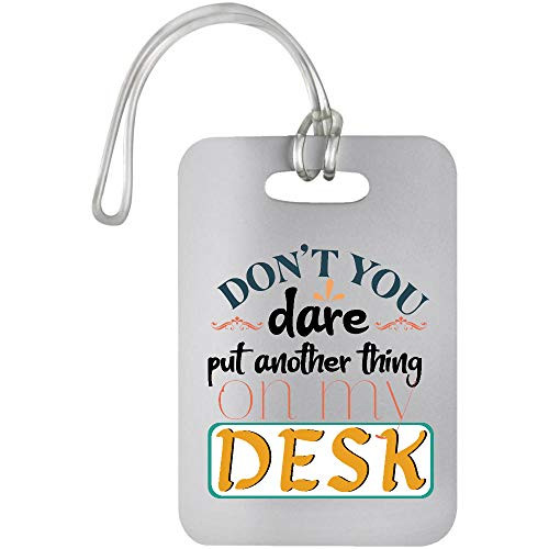 Osborna Arrt Dont You Dare Put Another Thing On My Desk Luggage Bag Tag