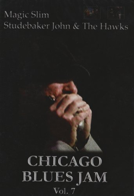 Chicago Blues Jam Vol. 7 Magic Slim / Studebakes John and The Hawkes [DVD- Chicago Blues Jam Vol. 7 Magic Slim / Studebakes John and The Hawkes [DVD-