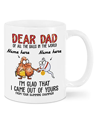 Dear Dad Mug Balls Mug Of All The Balls In The World I'm Glad That I'm Out Of Yours Best Father's Day Gift For Daddy From Daughter Coffee Mug For Father Thanksgiving Birthday Gift