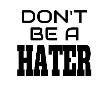 Don't Be A Hater Decal by Check Custom Design