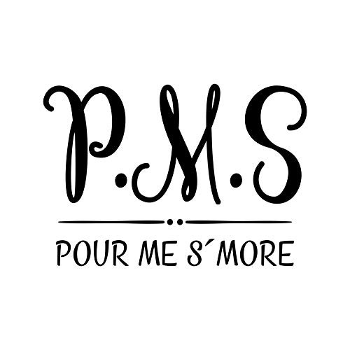 Check Custom Design P.M.S. - Pour Me S'More Decal