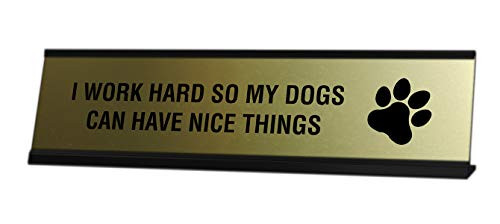 I Work Hard So My Dog Can Have Nice Things Desk Sign