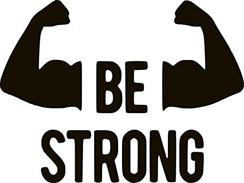 Be Strong Vinyl Sticker Decals for Car Bumper Window Laptop Tablet Phone -Black- 11-inches-