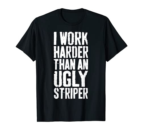 I Work Harder Than An Ugly Stripper T-Shirt Sarcastic Gift T-Shirt