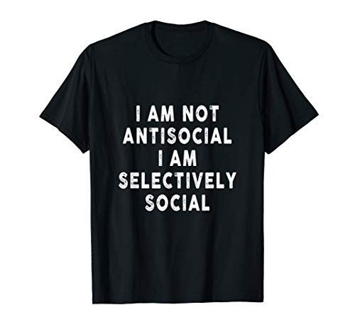 I'm Not Antisocial I'm Selectively Social Tee - Introvert T-Shirt I'm Not Antisocial I'm Selectively Social Tee - Introvert T-Shirt