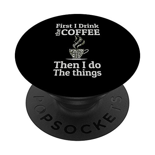 First I Drink The Coffee PopSockets PopGrip: Swappable Grip for Phones  and  Tablets