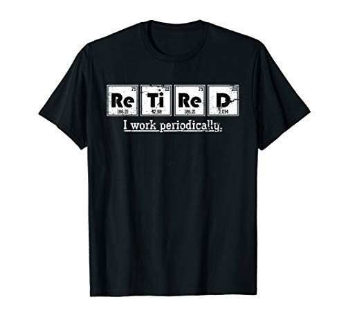 Retired Chemist Funny Gift Periodic Table Chemistry T-Shirt