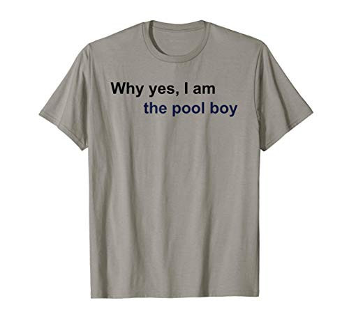 Why Yes I Am The Pool Boy Funny Swimming Accessories T-Shirt