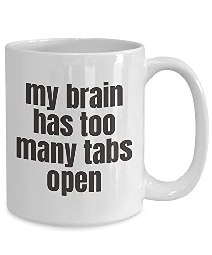 Coffee Mug Funny Mugs for Work My Brain Has Too Many Tabs Open Best Sarcasm Gifts for Friends Office Humor Sarcasm Quotes Best Coworker Cup
