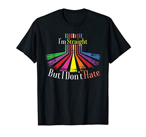 Support LGBT Rights T-Shirt - I'm Straight But I Don't Hate