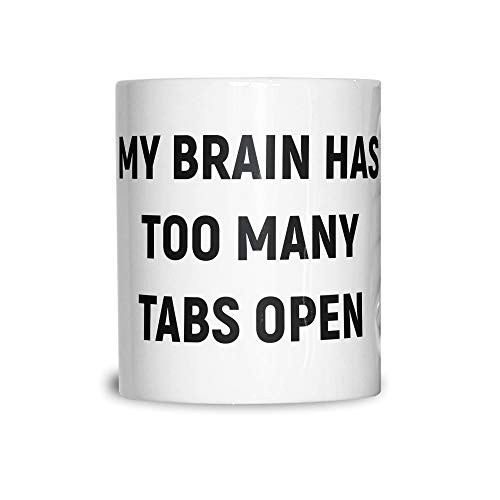 Novelty Nerd Mug My Brain Has Too Many Tabs Open Joke Geek Internet Coffee Tea Cup White 11OZ
