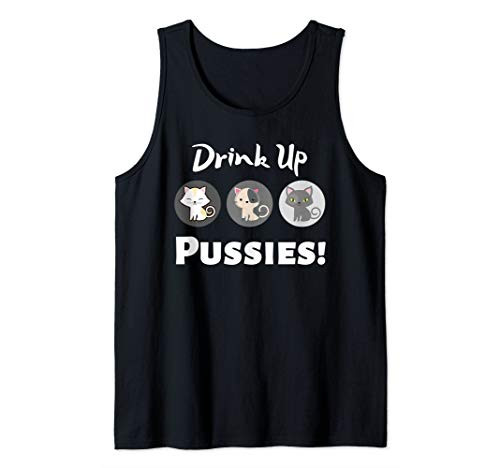 Drink Up Pussies Funny Cat Drinking Sarcastic Tank Top