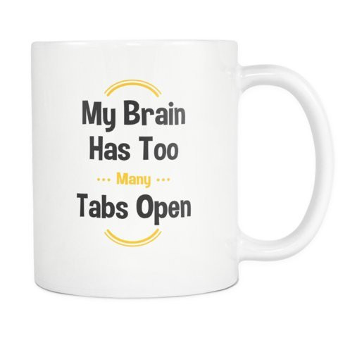 My Brain Has Too Many Tabs Open Mug. Novelty Coffee  and  Tea Mug. 11oz Cup. Funny Coffee Mug