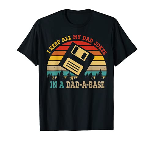 I Keep All My Dad Jokes In A Dad-A-Base Funny Father's Day T-Shirt