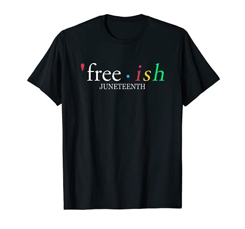 Juneteenth Black History Free-ish Since 1865 T-Shirt