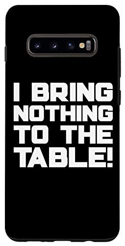 Galaxy S10 Plus  I Bring Nothing To The Table Funny Case