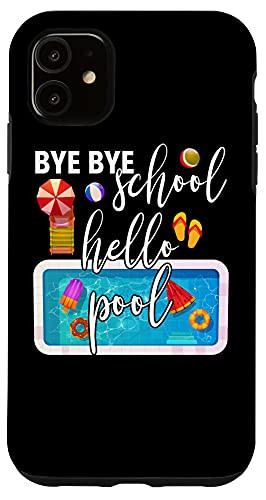 iPhone 11 Funny Summer Vacation Gifts Bye Bye School Hello Pool Case