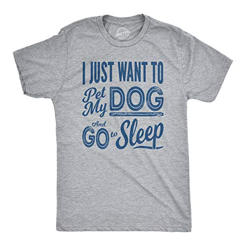 Mens I Just Want to Pet My Dog and Go to Sleep Funny T Shirts Novelty Dog Lover T Shirt -Heather Grey- - XXL Mens I Just Want to Pet My Dog and Go to Sleep Funny T Shirts Novelty Dog Lover T Shirt -Heather Grey- - XXL