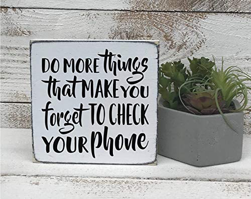 Do More Things That Make You Forget to Check Your Phone Wood Sign Inspirational Sign Important Farmhouse Style Home Decor