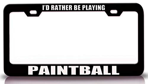 Custom Brother - I'd Rather BE Playing Paintball Sports Metal Car SUV Truck License Plate Frame Bl o39