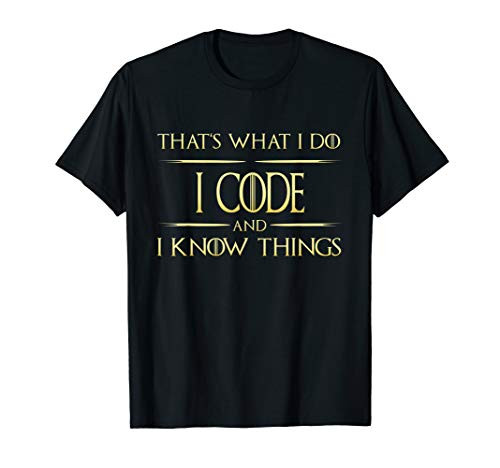 I Code And I Know Things Programmer Coder T-Shirt