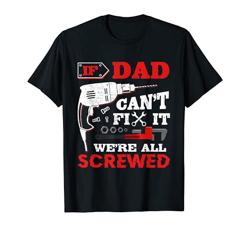 Mens If Dad Can't Fix It We're All Screwed Funny Father's Day T-Shirt