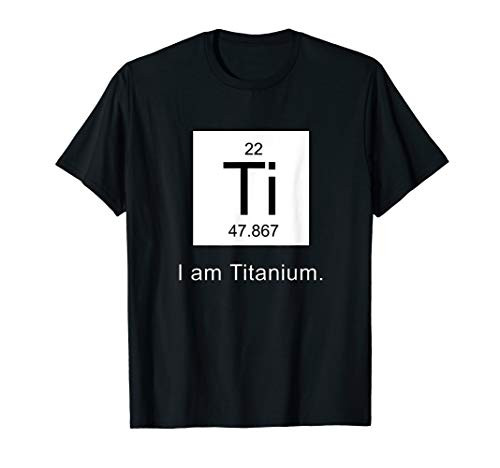 I Am Titanium Periodic Table Element T-Shirt