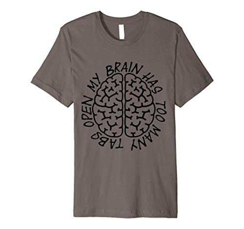 Funny My Brain Has Too Many Tabs Open T-Shirt