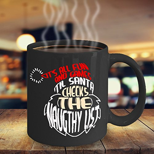 Christmas Mug - Funny Coffee Mug - Funny Mug - It's All Fun And Games 'Til Santa Checks The Naughty List Mug - Gift Idea