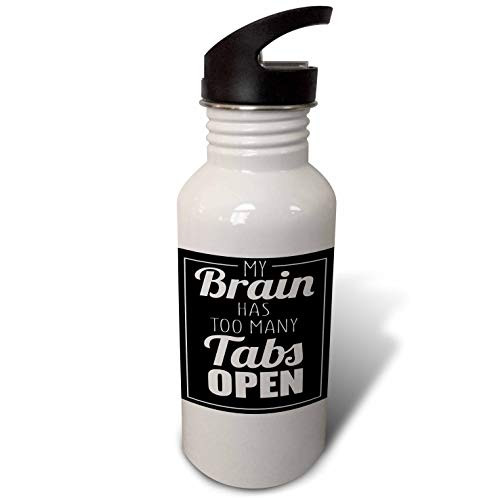 3dRose Water Bottle- 10.5" by 4.5"- My Brain Has Too Many Tabs Open