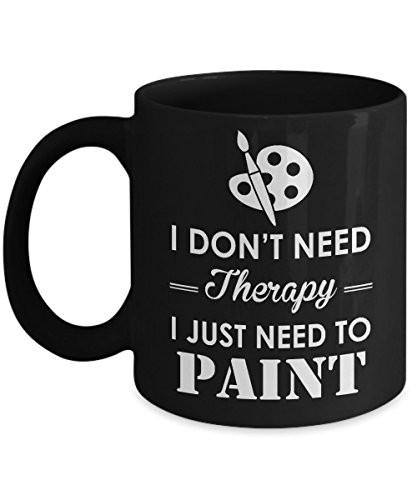 Painter Mug-I Don't Need Therapy I Just Need To Paint-Painting Coffee Mug-Painter Gifts-Black