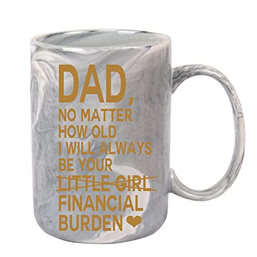 Financial Burden Mug Gifts for Dad from Daughter Dad No Matter How Old I Will Always Be Your Financial Burden Coffee Mug Dad Coffee Mugs Birthday Fathers Day Mugs for Dad 15OZ Gray with Gift Box