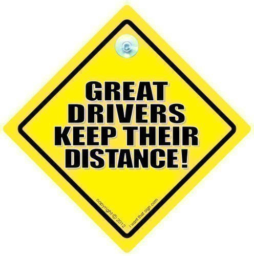 DRIVING iwantthatsign.com Great Drivers Keep Their Distance Car Sign- Auto Sign- Car Sign- Tailgater Car Sign- Decal- Tailagter- Tailgating- Bumper Sticker- Novelty Car Sign- Baby On Board Sign Style