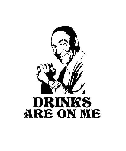 Drinks are On Me - Cosby Decal by Check Custom Design